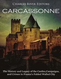 bokomslag Carcassonne: The History and Legacy of the Castles, Campaigns, and Crimes in France's Fabled Walled City