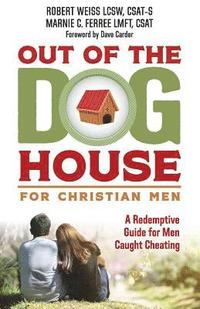 bokomslag Out of the Doghouse for Christian Men: A Redemptive Guide for Men Caught Cheating