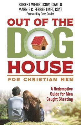 bokomslag Out of the Doghouse for Christian Men: A Redemptive Guide for Men Caught Cheating