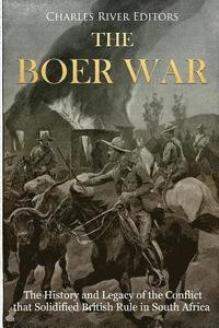 bokomslag The Boer War: The History and Legacy of the Conflict that Solidified British Rule in South Africa