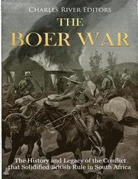 bokomslag The Boer War: The History and Legacy of the Conflict that Solidified British Rule in South Africa
