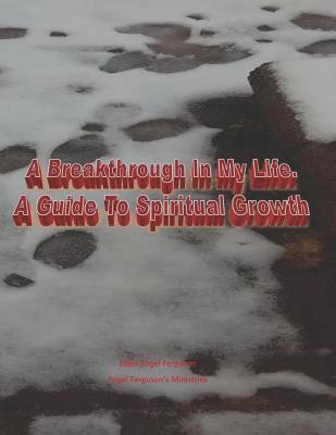 A Breakthrough In My Life. A Guide To Spiritual Growth 1