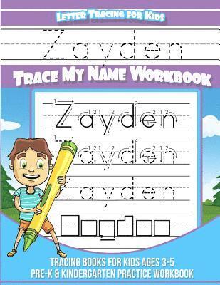 Zayden Letter Tracing for Kids Trace my Name Workbook: Tracing Books for Kids ages 3 - 5 Pre-K & Kindergarten Practice Workbook 1