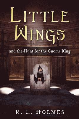 Little Wings: and the Hunt for the Gnome King 1