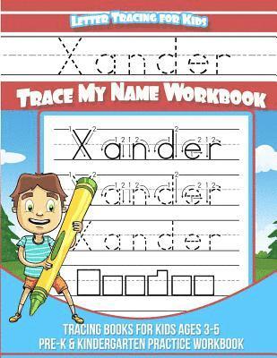 Xander Letter Tracing for Kids Trace my Name Workbook: Tracing Books for Kids ages 3 - 5 Pre-K & Kindergarten Practice Workbook 1