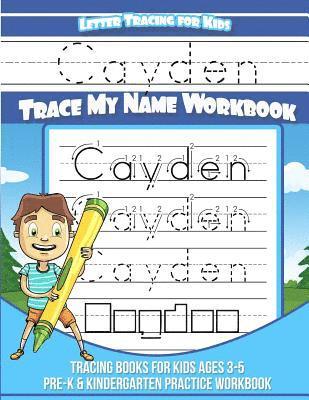 Cayden Letter Tracing for Kids Trace my Name Workbook: Tracing Books for Kids ages 3 - 5 Pre-K & Kindergarten Practice Workbook 1