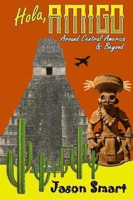 Hola, Amigo: Around Central America & Beyond 1