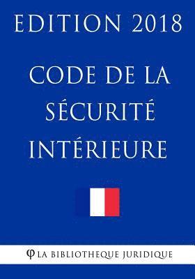 Code de la sécurité intérieure: Edition 2018 1