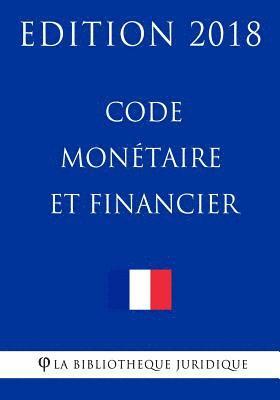 La Bibliotheque Juridique - Code monétaire et financier: Edition 2018, Häftad
