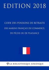 bokomslag Code Des Pensions de Retraite Des Marins Français Du Commerce, de Pèche Ou de Plaisance: Edition 2018