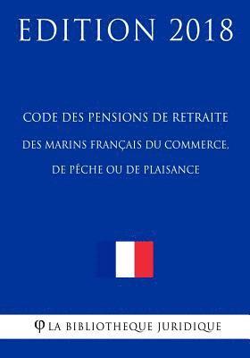 Code Des Pensions de Retraite Des Marins Français Du Commerce, de Pèche Ou de Plaisance: Edition 2018 1