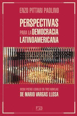 Perspectivas para la democracia latinoamericana: Desde pistas legibles en tres novelas de Mario Vargas Llosa 1