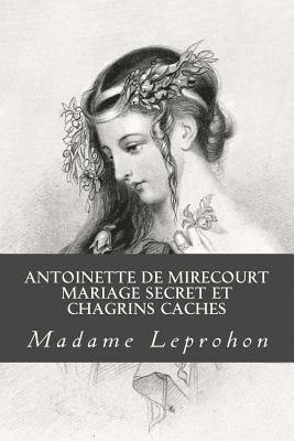 Antoinette de Mirecourt Mariage secret et Chagrins caches 1