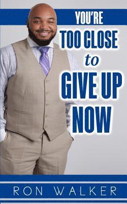 Ron Walker - You're Too Close to Give Up Now, Häftad