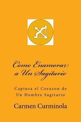 bokomslag Como Enamorar a Un Sagitario: Captura el Corazon de Un Hombre Sagitario