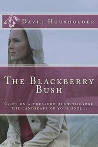 bokomslag The Blackberry Bush: Come on a treasure hunt through the landscape of your soul