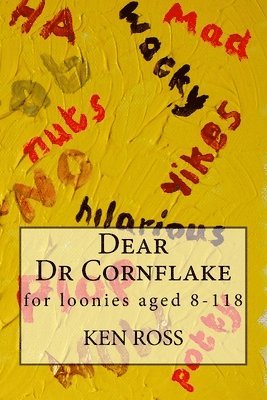 Dear Dr Cornflake: for loonies aged 8-118 1
