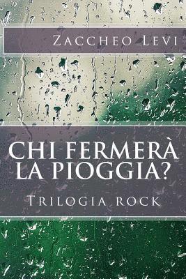 Chi fermera' la pioggia?: Trilogia rock 1