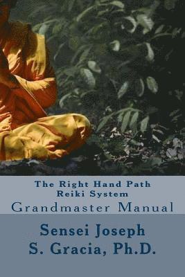 The Right Hand Path Reiki System: Grandmaster Manual 1