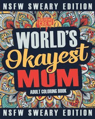 Worlds Okayest Mom Coloring Book: A Sweary, Irreverent, Swear Word Mom Coloring Book for Adults 1