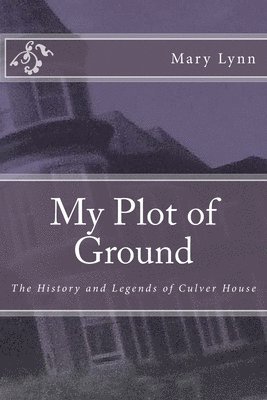 bokomslag My Plot of Ground: The History and Legends of Culver House