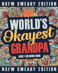 bokomslag Worlds Okayest Grandpa Coloring Book: A Sweary, Irreverent, Swear Word Grandpa Coloring Book for Adults