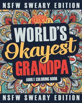 Worlds Okayest Grandpa Coloring Book: A Sweary, Irreverent, Swear Word Grandpa Coloring Book for Adults 1