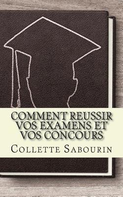 bokomslag Comment reussir vos examens et vos concours: Découvrez comment vous préparer pour réussir à vos examens et concours