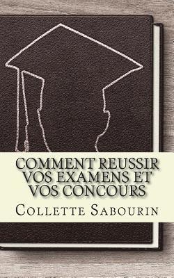 bokomslag Comment reussir vos examens et vos concours: Découvrez comment vous préparer pour réussir à vos examens et concours