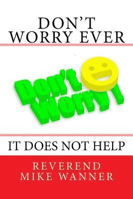 Don't Worry Ever: It Does Not Help 1