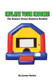 bokomslag Inflate Your Income: The Bounce House Business Booklet