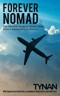 bokomslag Forever Nomad: The Ultimate Guide to World Travel, From a Weekend to a Lifetime