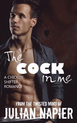 The COCK in me: A Chicken Shifter Romance 1