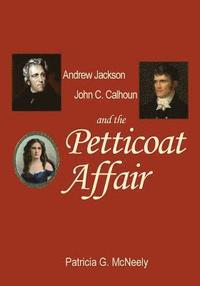 bokomslag Andrew Jackson, John C. Calhoun and the Petticoat Affair