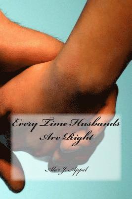 bokomslag Every Time Husbands Are Right: Join me as I reveal every time a husband is right in a marriage.