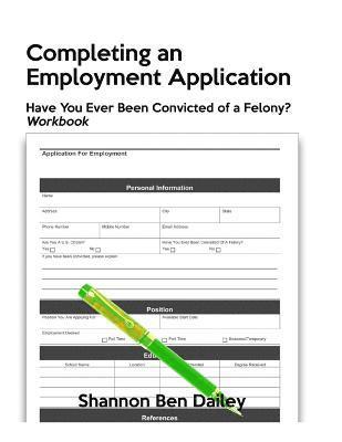 Shannon Ben Dailey - Completing an Employment Application: Have You Ever Been Convicted of a Felony? Workbook, Häftad