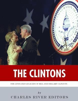 Charles River - The Clintons: The Lives and Legacies of Bill and Hillary Clinton, Häftad