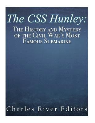 bokomslag The CSS Hunley: The History and Mystery of the Civil War's Most Famous Submarine