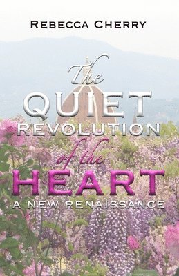 bokomslag The Quiet Revolution of the Heart: A New Renaissance