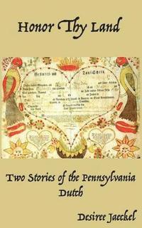 bokomslag Honor Thy Land: Two Stories of the Pennsylvania Dutch