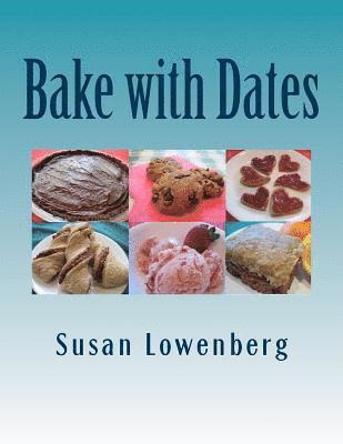 bokomslag Bake with Dates: Natural, Healthy, Vegan Recipes Made without Sugar