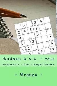 bokomslag Sudoku 6 x 6 - 250 Consecutive - Anti - Knight Puzzles - Bronze: All you need is for relaxation