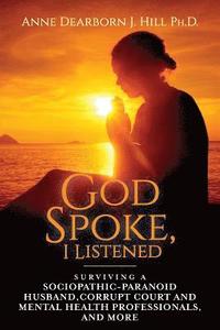 bokomslag God Spoke, I Listened: Volume 2: Surviving a Sociopathic-Paranoid Husband, Corrupt Court and Mental Health Professionals, and More