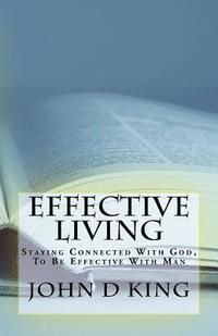 bokomslag Effective Living: Staying Connected With God, To Be Effective With Man
