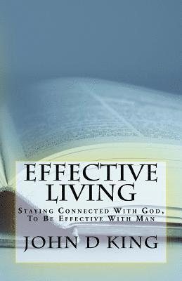 Effective Living: Staying Connected With God, To Be Effective With Man