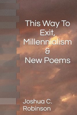 bokomslag This Way To Exit, Millennialism & New Poems
