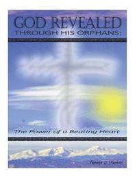 bokomslag God Revealed through His Orphans: The Power of a Beating Heart