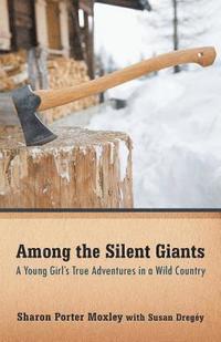 bokomslag Among the Silent Giants: A Young Girl's True Adventures in a Wild Country