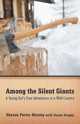 Among the Silent Giants: A Young Girl's True Adventures in a Wild Country 1