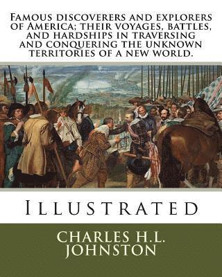 bokomslag Famous discoverers and explorers of America; their voyages, battles, and hardships in traversing and conquering the unknown territories of a new world